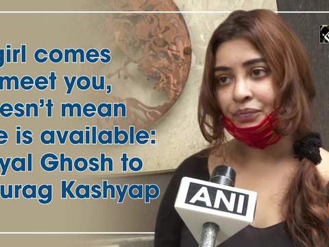 If girl comes to meet you, doesn't mean she is available: Payal Ghosh to Anurag Kashyap