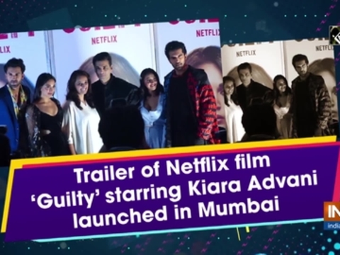 Trailer of Netflix film 'Guilty' starring Kiara Advani launched in Mumbai