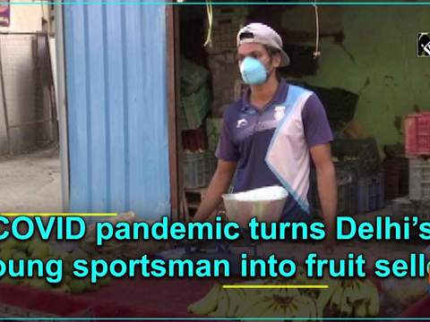 COVID pandemic turns Delhi's young sportsman into fruit seller