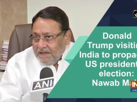 Donald Trump visiting India to propagate US presidential election: Nawab Mallik