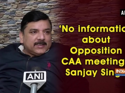 No information about Opposition CAA meeting': Sanjay Singh