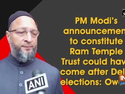 PM Modi's announcement to constitute Ram Temple Trust could have come after Delhi elections: Owaisi