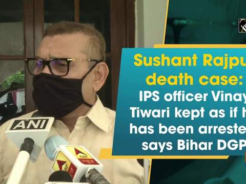 Sushant Rajput death case: IPS officer Vinay Tiwari kept as if he has been arrested, says Bihar DGP