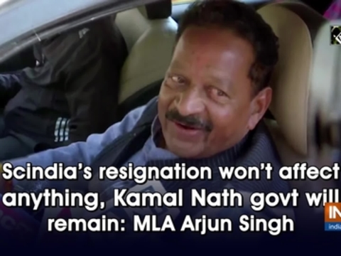 Scindia's resignation won't affect anything, Kamal Nath govt will remain: MLA Arjun Singh