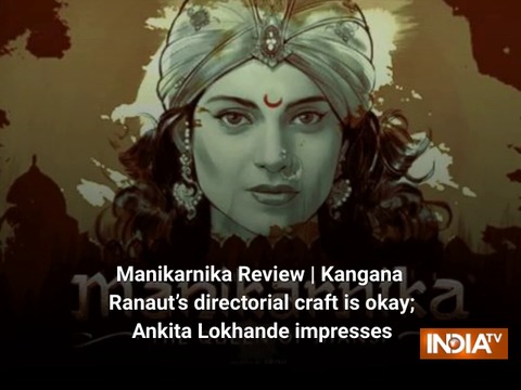 Manikarnika Review | Kangana Ranaut’s directorial craft is okay; Ankita Lokhande impresses