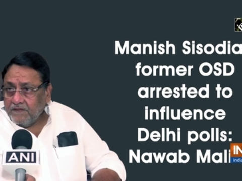 Manish Sisodia's former OSD arrested to influence Delhi polls: Nawab Malik