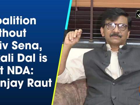 Coalition without Shiv Sena, Akali Dal is not NDA: Sanjay Raut