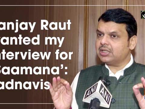 Sanjay Raut wanted my interview for 'Saamana': Fadnavis