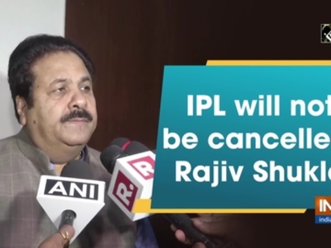 IPL will not be cancelled: Rajiv Shukla