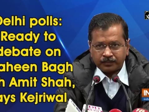 Delhi polls: Ready to debate on Shaheen Bagh with Amit Shah, says Kejriwal