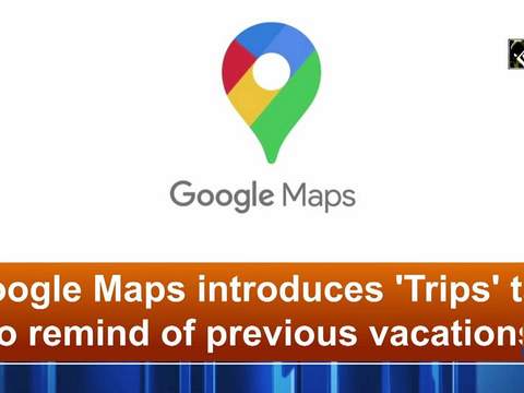 Google Maps introduces 'Trips' tab to remind of previous vacations