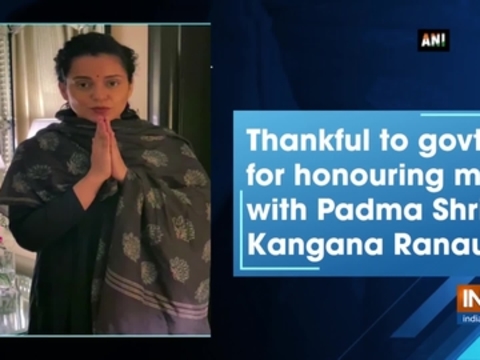 Thankful to govt for honouring me with Padma Shri: Kangana Ranaut