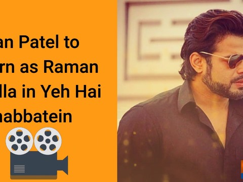 Karan Patel to return as Raman Bhalla in Yeh Hai Mohabbatein