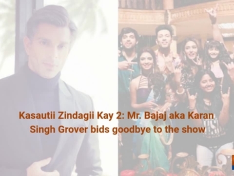 Kasautii Zindagii Kay 2: Mr. Bajaj aka Karan Singh Grover bids goodbye to the show