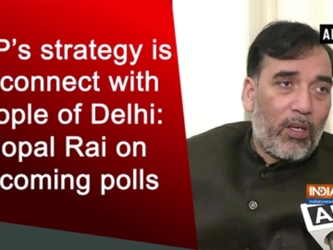 AAP's strategy is to connect with people of Delhi: Gopal Rai on upcoming polls