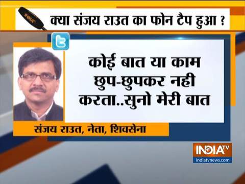 My phone is being tapped: Sanjay Raut