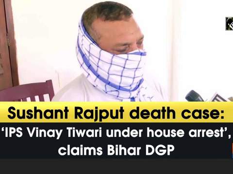 Sushant Rajput death case: 'IPS Vinay Tiwari under house arrest', claims Bihar DGP