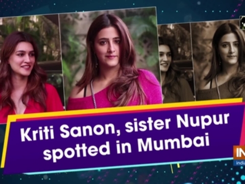 Kriti Sanon, sister Nupur spotted in Mumba