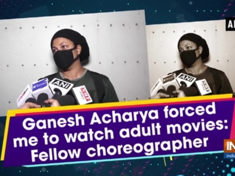 Ganesh Acharya forced me to watch adult movies: Fellow choreographer