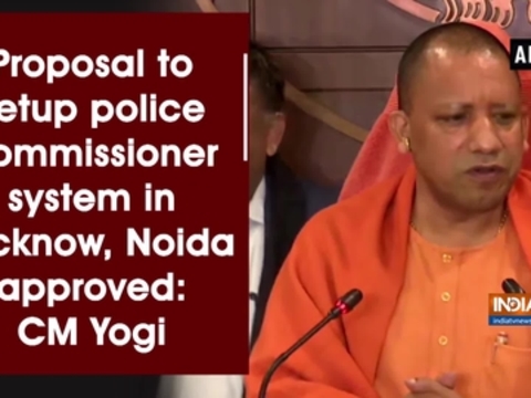 Proposal to setup police commissioner system in Lucknow, Noida approved: CM Yogi