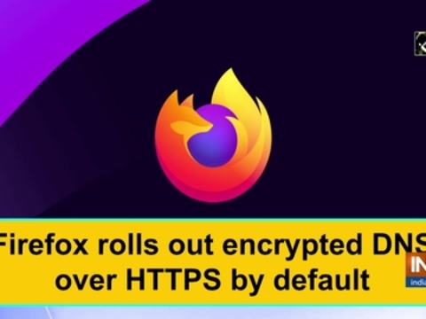 Firefox rolls out encrypted DNS over HTTPS by default