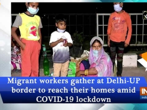 Migrant workers gather at Delhi-UP border to reach their homes amid ...