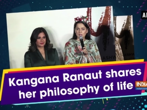 Kangana Ranaut shares her philosophy of life