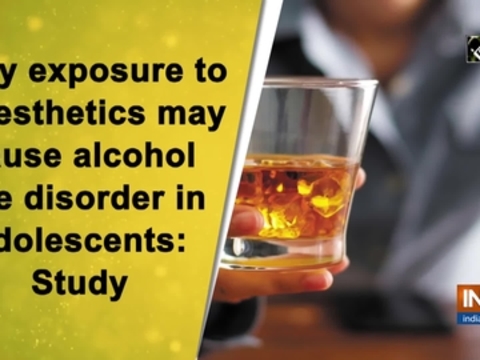 Early exposure to anaesthetics may cause alcohol use disorder in adolescents: Study