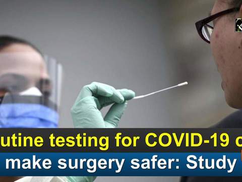 Routine testing for COVID-19 can make surgery safer: Study