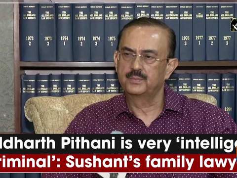 Siddharth Pithani is very 'intelligent criminal': Sushant's family lawyer