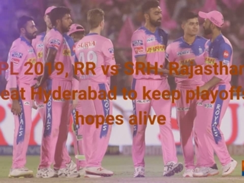 IPL 2019, RR vs SRH: Rajasthan beat Hyderabad to keep playoffs hopes alive