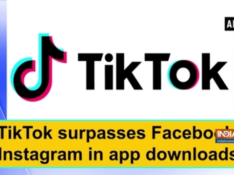 TikTok surpasses Facebook, Instagram in app downloads