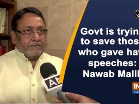 Govt is trying to save those who gave hate speeches: Nawab Malik