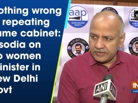 Nothing wrong in repeating same cabinet: Sisodia on no women minister in new Delhi govt