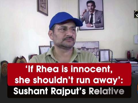 'If Rhea is innocent, she shouldn't run away': Sushant Rajput's Relative