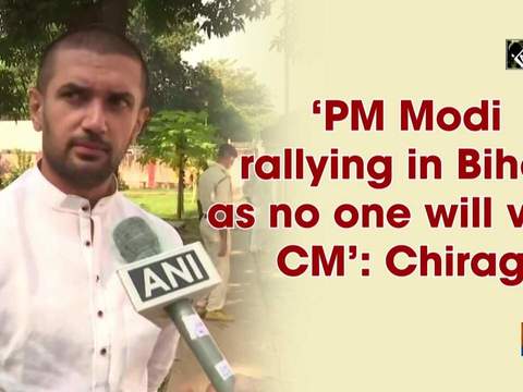 'PM Modi rallying in Bihar as no one will vote CM': Chirag