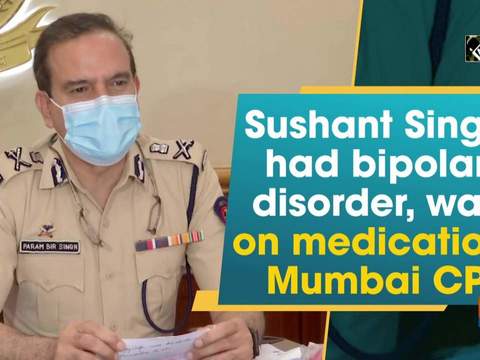 Sushant Singh had bipolar disorder, was on medication: Mumbai CP