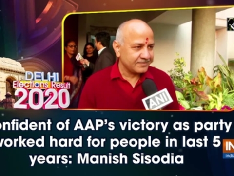 Confident of AAP's victory as party worked hard for people in last 5 years: Manish Sisodia