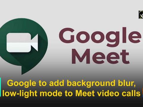 Google to add background blur, low-light mode to Meet video calls