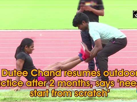 Dutee Chand resumes outdoor practice after 2 months, says 'need to start from scratch'