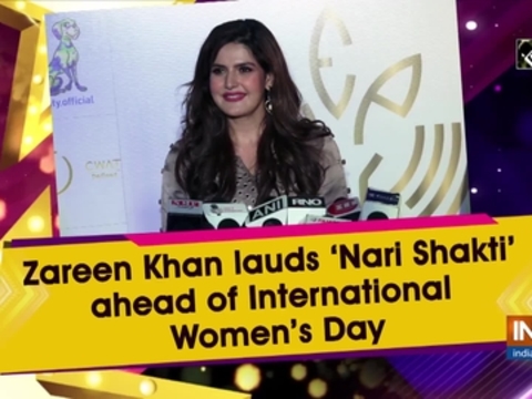 Zareen Khan lauds 'Nari Shakti' ahead of International Women's Day