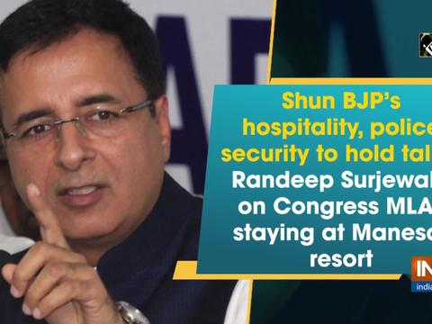 Shun BJP's hospitality, police security to hold talks: Surjewala on Congress MLAs staying at Manesar resort