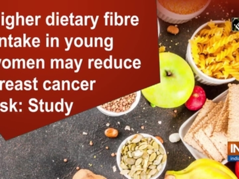 Higher dietary fibre intake in young women may reduce breast cancer risk: Study