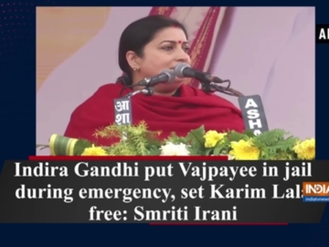 Indira Gandhi put Vajpayee in jail during emergency, set Karim Lala free: Smriti Irani