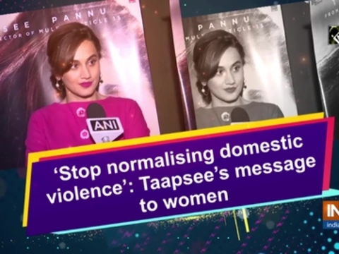 'Stop normalising domestic violence': Taapsee's message to women