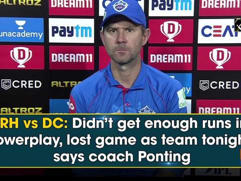 SRH vs DC: Didn't get enough runs in powerplay, lost game as team tonight, says coach Ponting