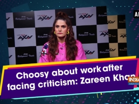 Choosy about work after facing criticism: Zareen Khan