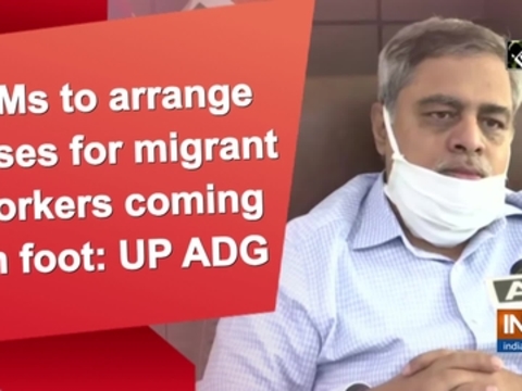 DMs to arrange buses for migrant workers coming on foot: UP ADG