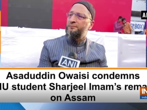 Asaduddin Owaisi condemns JNU student Sharjeel Imam's remark on Assam