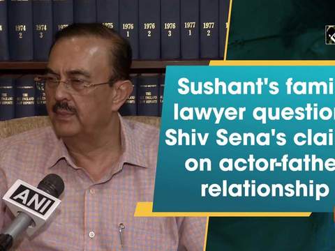 Sushant's family lawyer questions Shiv Sena's claims on actor-father relationship